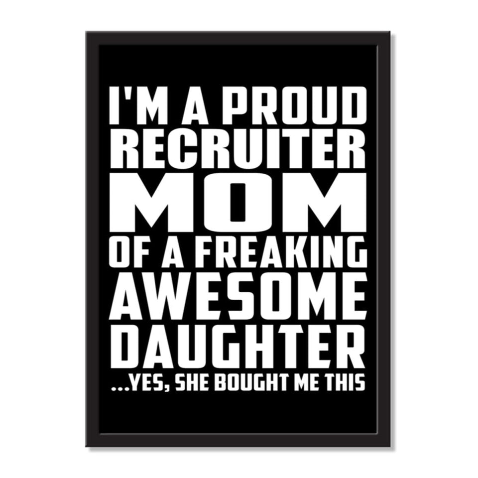 I'm A Proud Recruiter Mom Of A Freaking Awesome Daughter, She Bought Me This - Portrait Frame Photo Tile
