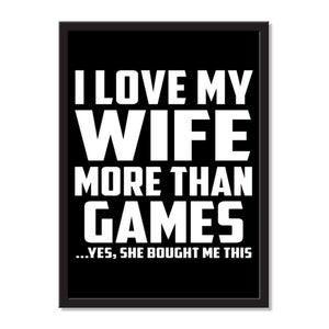 I Love My Wife More Than Games ...Yes, She Bought Me This - Portrait Frame Photo Tile