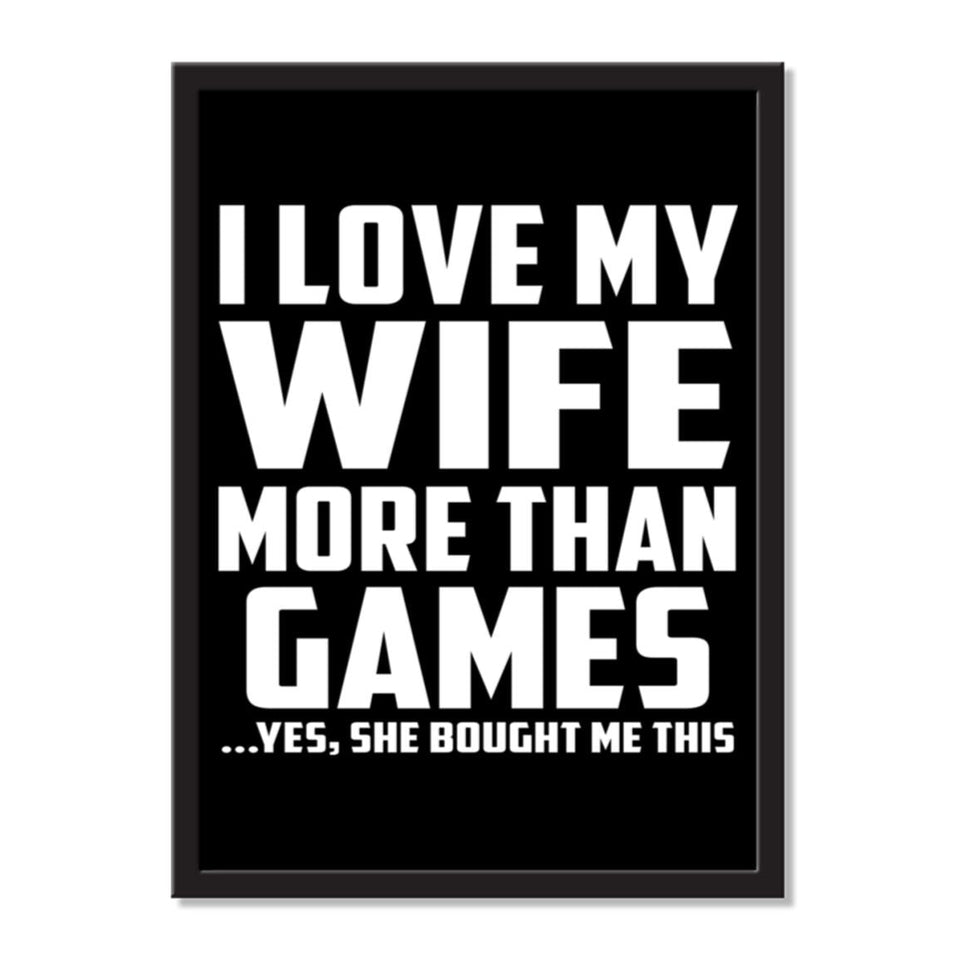 I Love My Wife More Than Games ...Yes, She Bought Me This - Portrait Frame Photo Tile