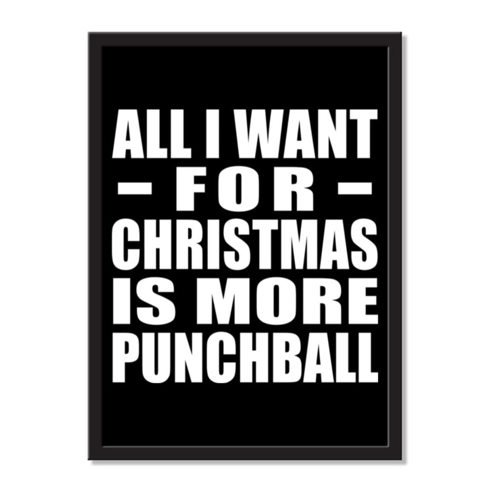 All I Want For Christmas Is More Punchball - Portrait Frame Photo Tile