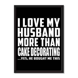 I Love My Husband More Than Cake Decorating ...He Bought Me This - Portrait Frame Photo Tile