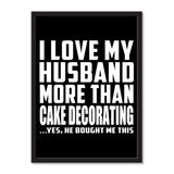 I Love My Husband More Than Cake Decorating ...He Bought Me This - Portrait Frame Photo Tile