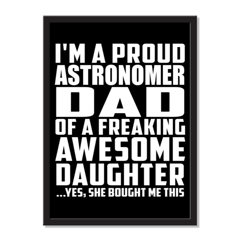 I'm A Proud Astronomer Dad Of A Freaking Awesome Daughter, She Bought Me This - Portrait Frame Photo Tile