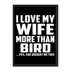 I Love My Wife More Than Bird ...Yes, She Bought Me This - Portrait Frame Photo Tile