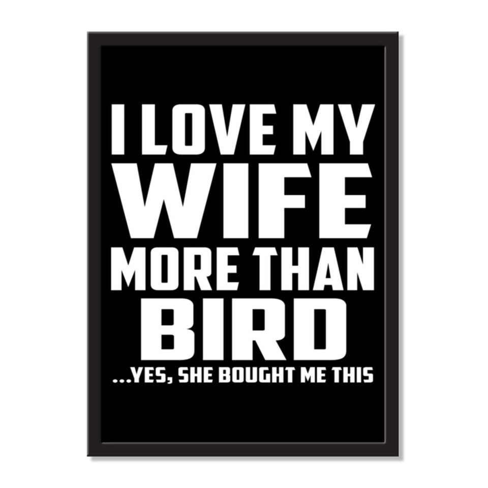 I Love My Wife More Than Bird ...Yes, She Bought Me This - Portrait Frame Photo Tile