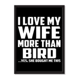 I Love My Wife More Than Bird ...Yes, She Bought Me This - Portrait Frame Photo Tile