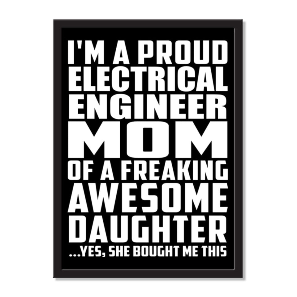 I'm A Proud Electrical Engineer Mom Of A Freaking Awesome Daughter, She Bought Me This - Portrait Frame Photo Tile