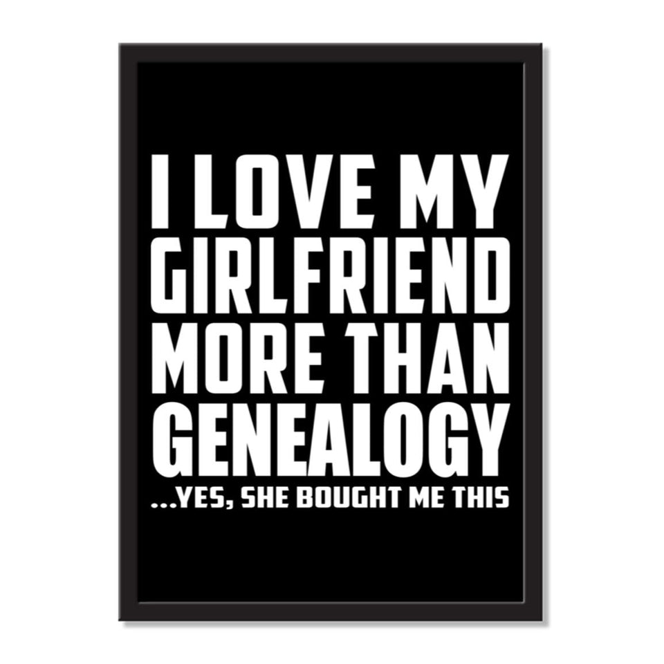 I Love My Girlfriend More Than Genealogy ...She Bought Me This - Portrait Frame Photo Tile