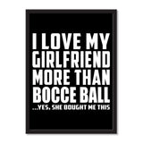 I Love My Girlfriend More Than Bocce Ball ...She Bought Me This - Portrait Frame Photo Tile