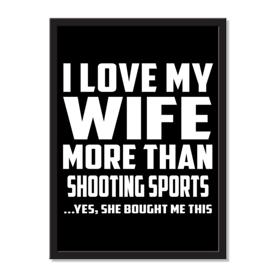 I Love My Wife More Than Shooting Sports ...Yes, She Bought Me This - Portrait Frame Photo Tile