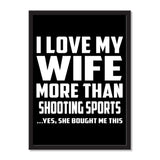 I Love My Wife More Than Shooting Sports ...Yes, She Bought Me This - Portrait Frame Photo Tile