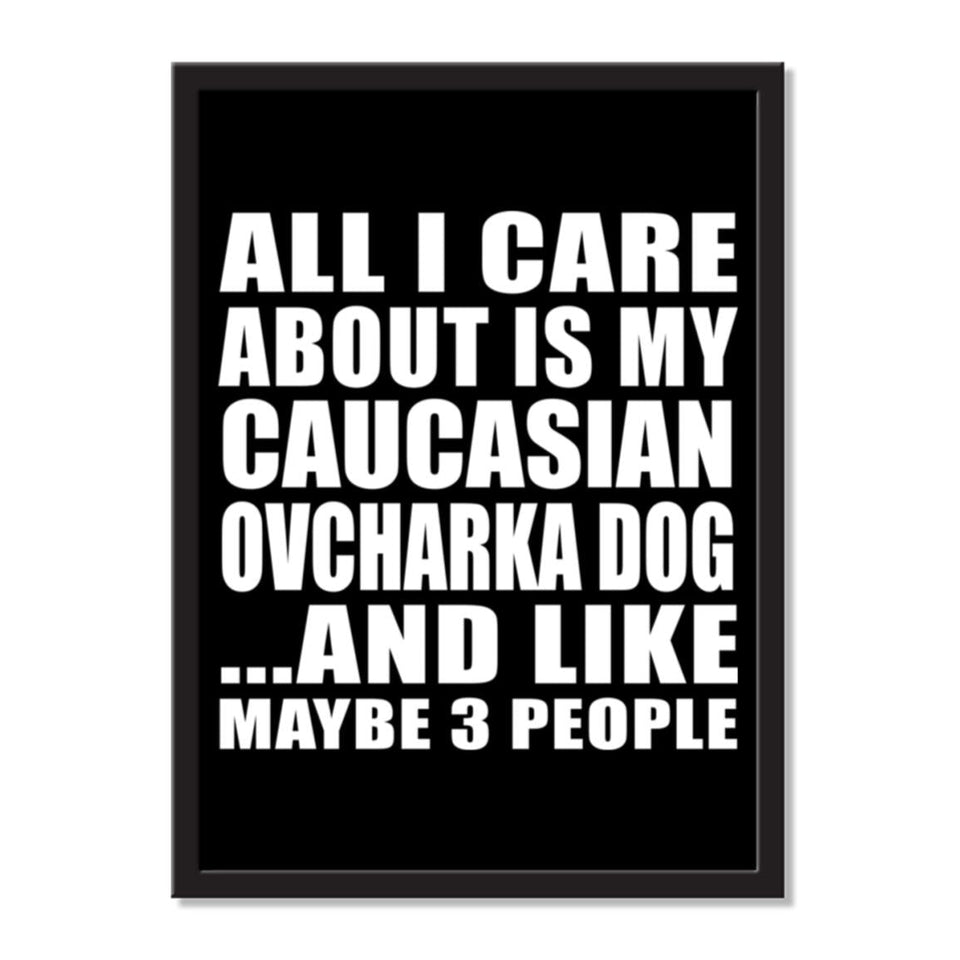 All I Care About Is My Caucasian Ovcharka Dog And Like Maybe 3 People - Portrait Frame Photo Tile