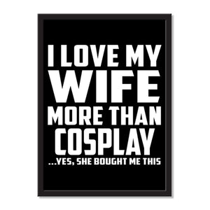 I Love My Wife More Than Cosplay ...Yes, She Bought Me This - Portrait Frame Photo Tile