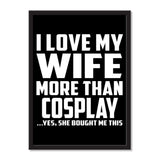 I Love My Wife More Than Cosplay ...Yes, She Bought Me This - Portrait Frame Photo Tile