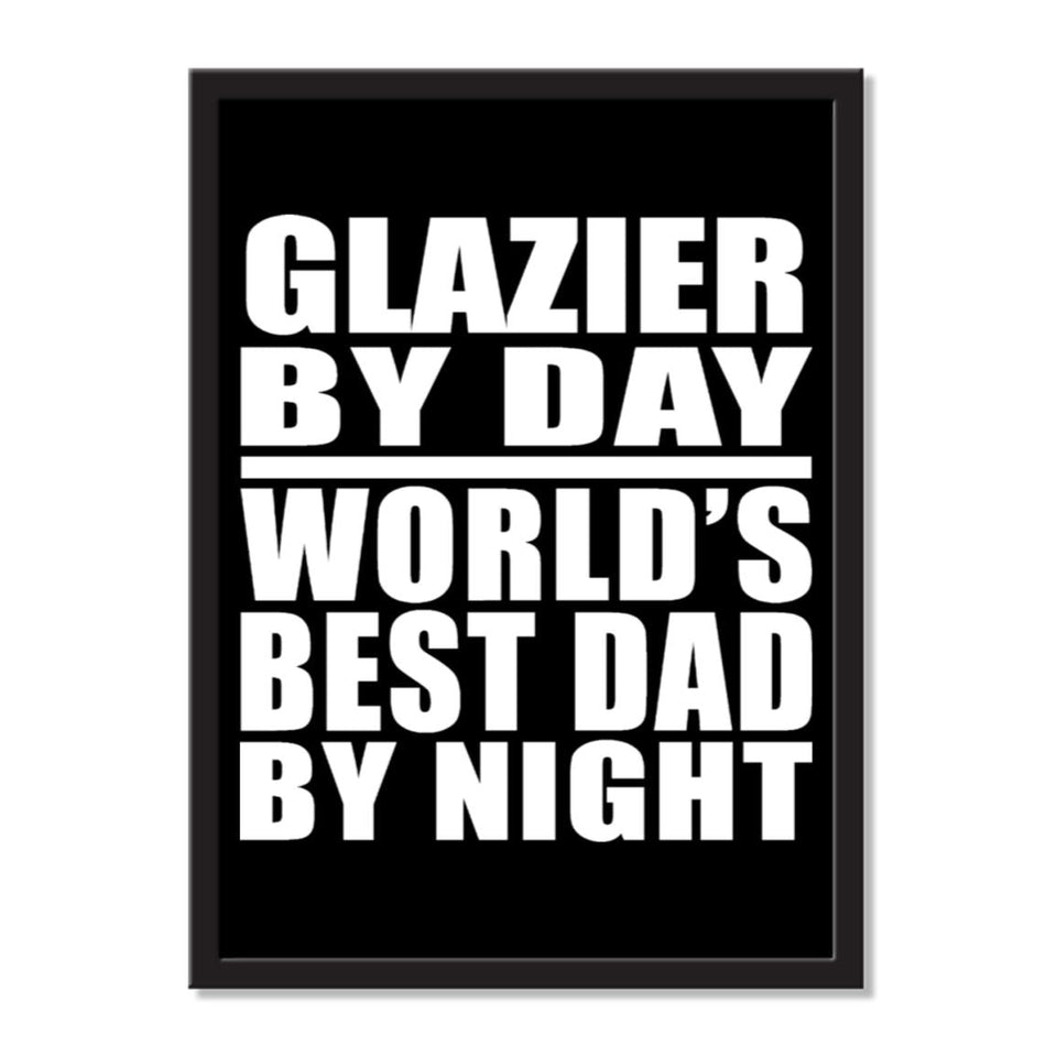 Glazier By Day World's Best Dad By Night - Portrait Frame Photo Tile