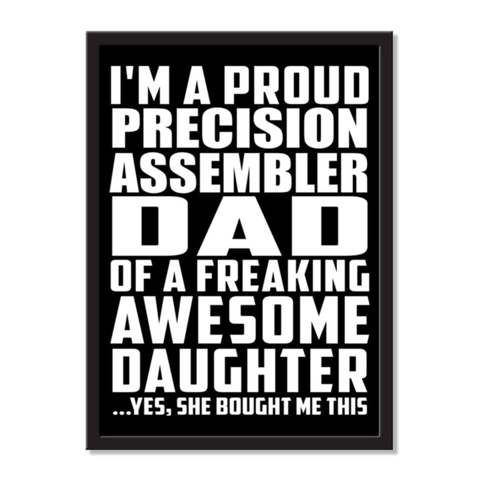 I'm A Proud Precision Assembler Dad Of A Freaking Awesome Daughter, She Bought Me This - Portrait Frame Photo Tile