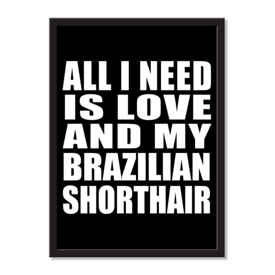 All I Need Is Love And My Brazilian Shorthair - Portrait Frame Photo Tile