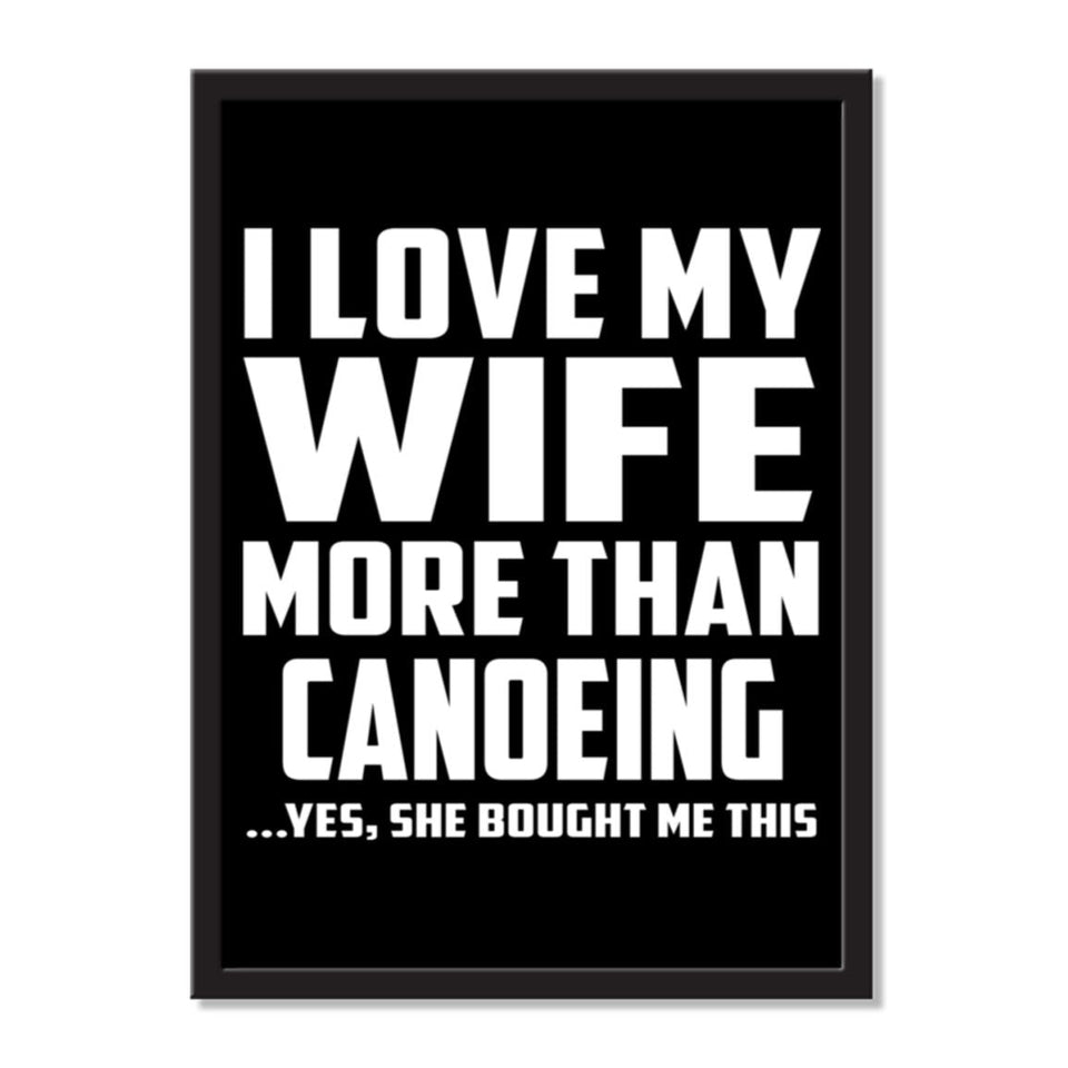 I Love My Wife More Than Canoeing ...Yes, She Bought Me This - Portrait Frame Photo Tile