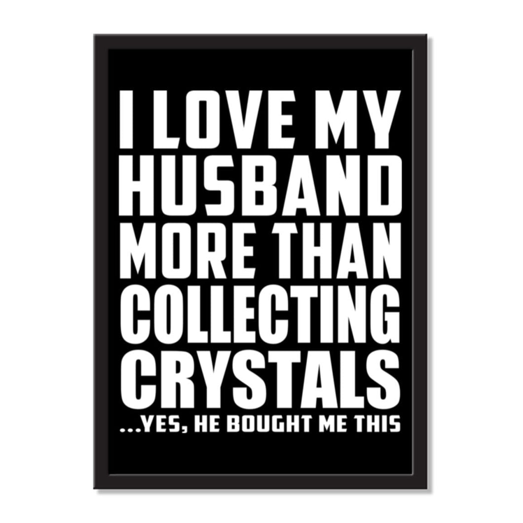 I Love My Husband More Than Collecting Crystals ...He Bought Me This - Portrait Frame Photo Tile