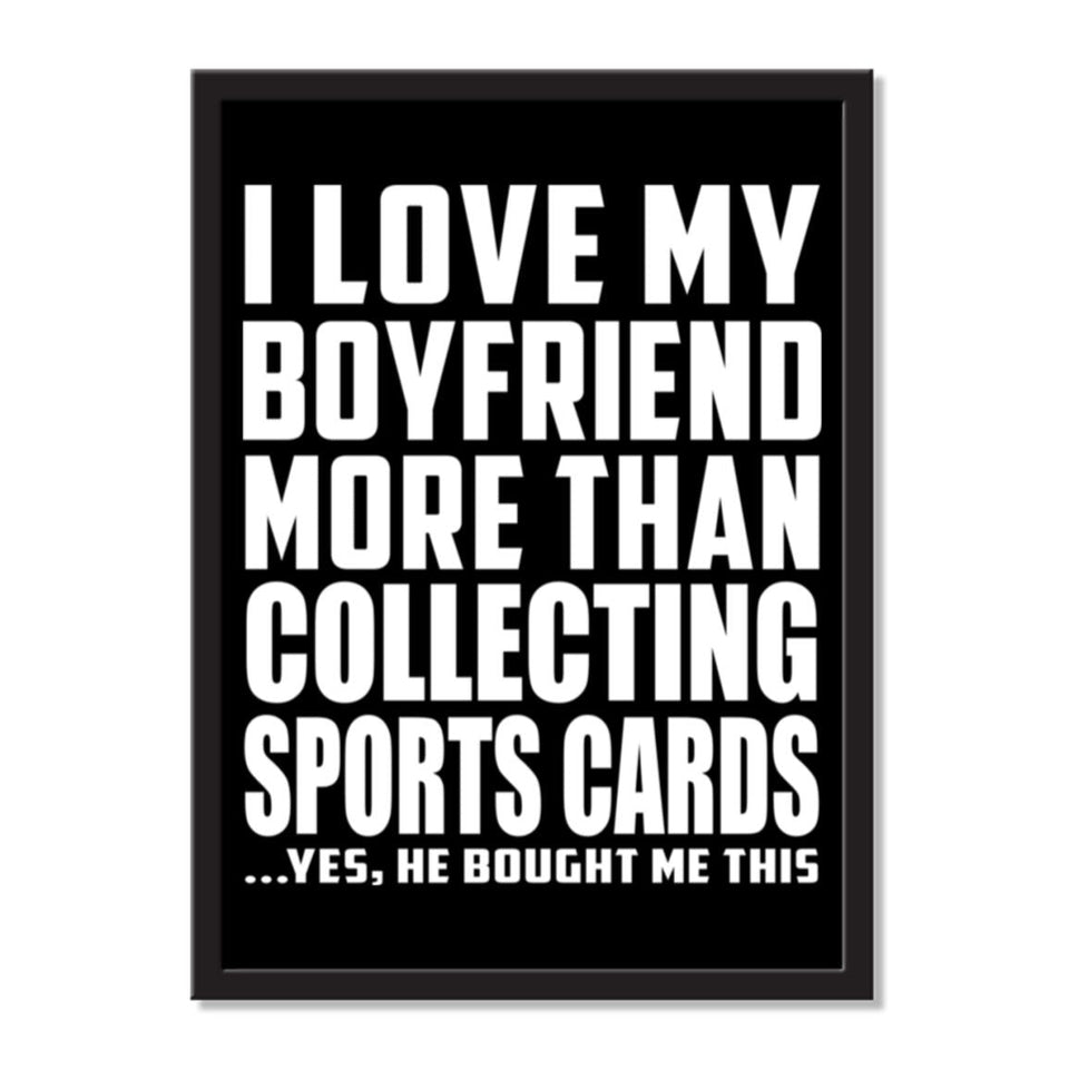 I Love My Boyfriend More Than Collecting Sports Cards ...He Bought Me This - Portrait Frame Photo Tile