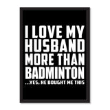 I Love My Husband More Than Badminton ...He Bought Me This - Portrait Frame Photo Tile