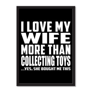 I Love My Wife More Than Collecting Toys ...Yes, She Bought Me This - Portrait Frame Photo Tile
