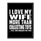 I Love My Wife More Than Collecting Toys ...Yes, She Bought Me This - Portrait Frame Photo Tile