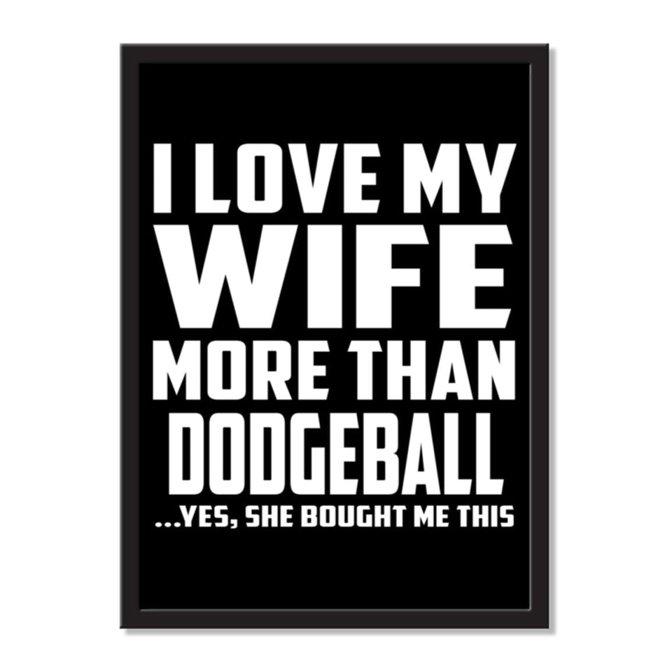 I Love My Wife More Than Dodgeball ...Yes, She Bought Me This - Portrait Frame Photo Tile