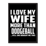 I Love My Wife More Than Dodgeball ...Yes, She Bought Me This - Portrait Frame Photo Tile
