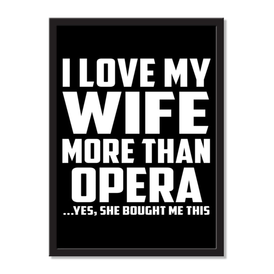 I Love My Wife More Than Opera ...Yes, She Bought Me This - Portrait Frame Photo Tile