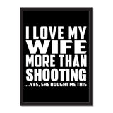 I Love My Wife More Than Shooting ...Yes, She Bought Me This - Portrait Frame Photo Tile