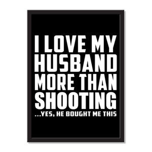 I Love My Husband More Than Shooting ...He Bought Me This - Portrait Frame Photo Tile
