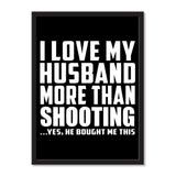 I Love My Husband More Than Shooting ...He Bought Me This - Portrait Frame Photo Tile