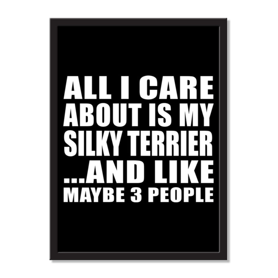 All I Care About Is My Silky Terrier And Like Maybe 3 People - Portrait Frame Photo Tile