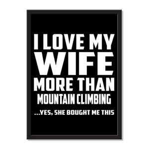 I Love My Wife More Than Mountain Climbing ...Yes, She Bought Me This - Portrait Frame Photo Tile