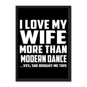 I Love My Wife More Than Modern Dance ...Yes, She Bought Me This - Portrait Frame Photo Tile