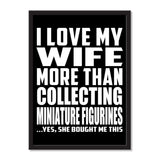 I Love My Wife More Than Collecting Miniature Figurines ...Yes, She Bought Me This - Portrait Frame Photo Tile