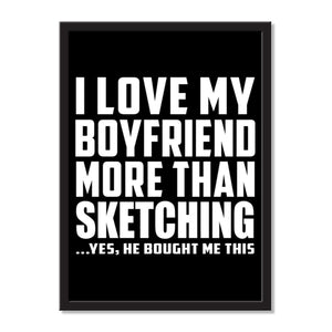 I Love My Boyfriend More Than Sketching ...He Bought Me This - Portrait Frame Photo Tile