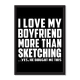 I Love My Boyfriend More Than Sketching ...He Bought Me This - Portrait Frame Photo Tile
