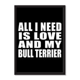 All I Need Is Love And My Bull Terrier - Portrait Frame Photo Tile