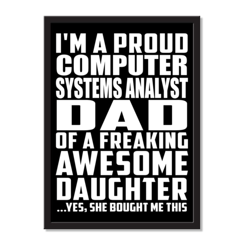 I'm A Proud Computer Systems Analyst Dad Of A Freaking Awesome Daughter, She Bought Me This - Portrait Frame Photo Tile
