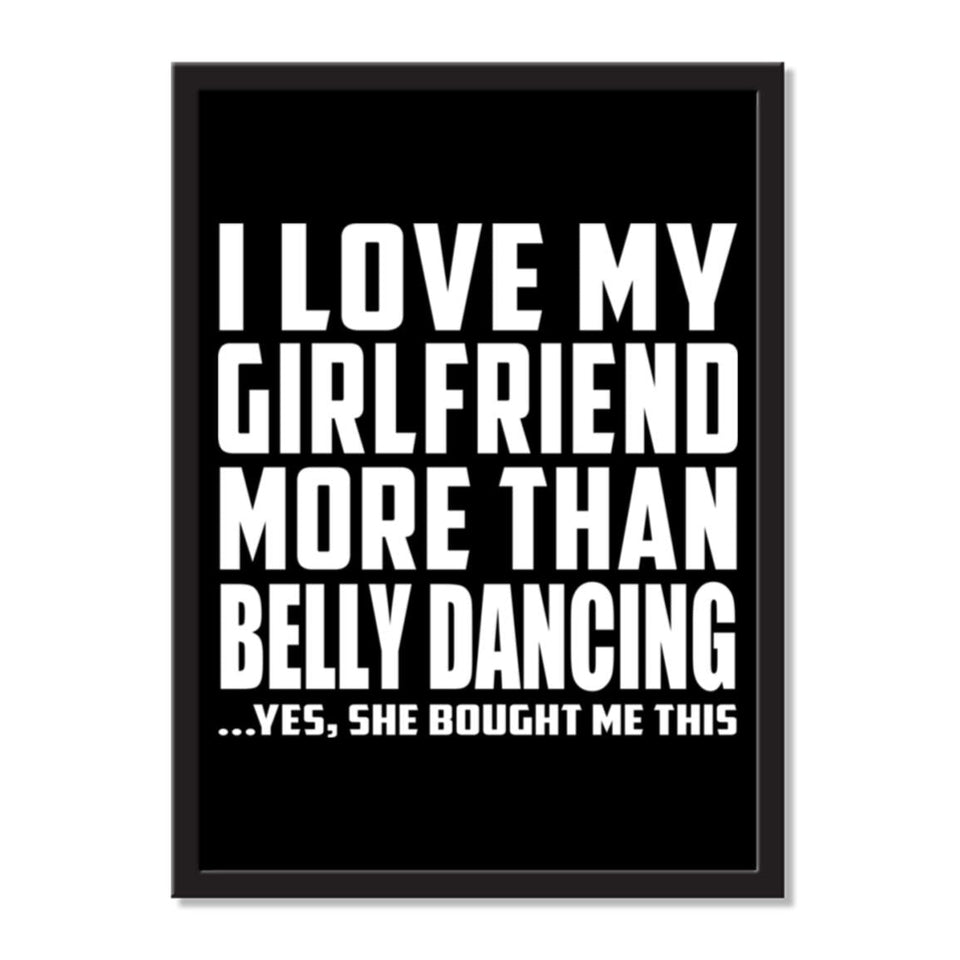 I Love My Girlfriend More Than Belly Dancing ...She Bought Me This - Portrait Frame Photo Tile