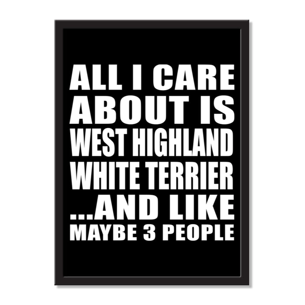 All I Care About Is West Highland White Terrier And Like Maybe 3 People - Portrait Frame Photo Tile