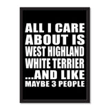 All I Care About Is West Highland White Terrier And Like Maybe 3 People - Portrait Frame Photo Tile