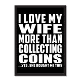 I Love My Wife More Than Collecting Coins ...Yes, She Bought Me This - Portrait Frame Photo Tile