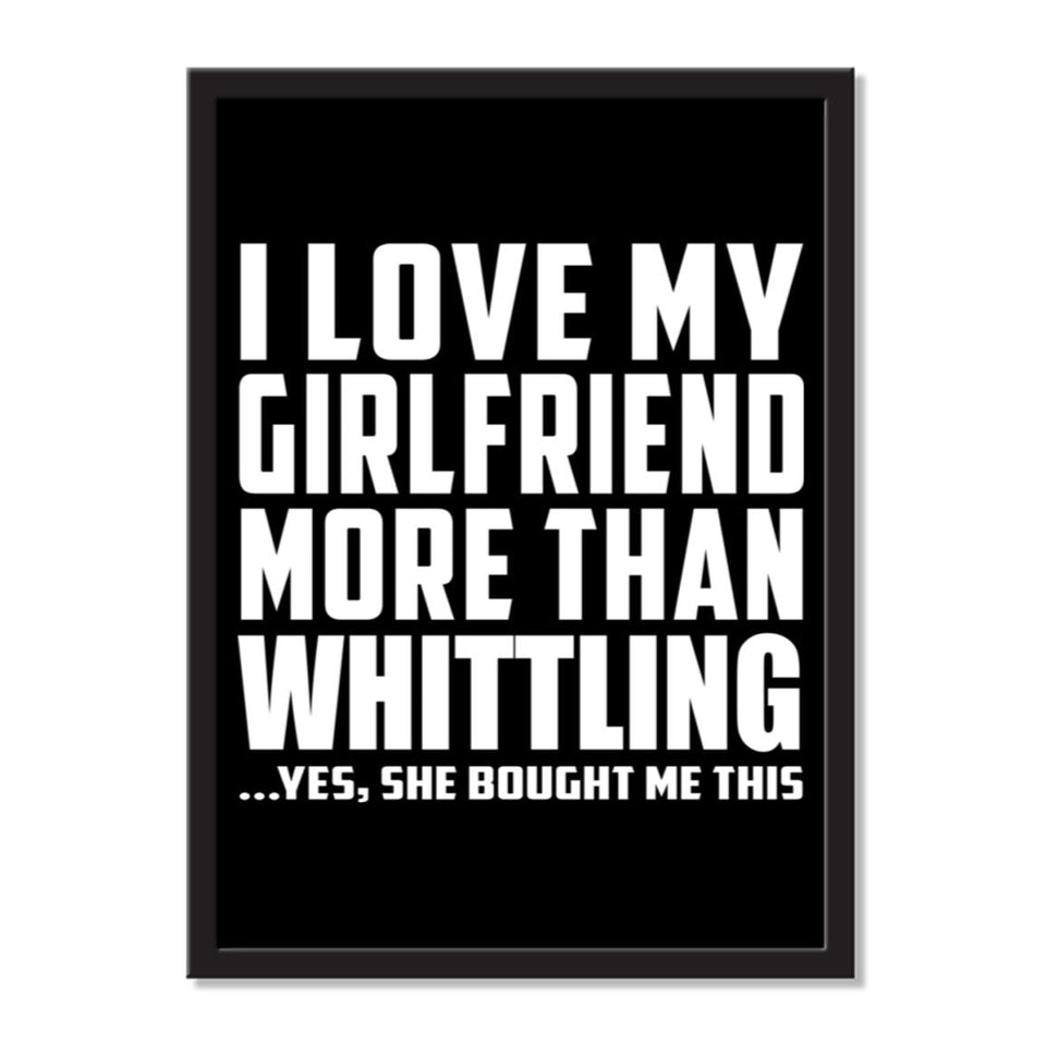 I Love My Girlfriend More Than Whittling ...She Bought Me This - Portrait Frame Photo Tile