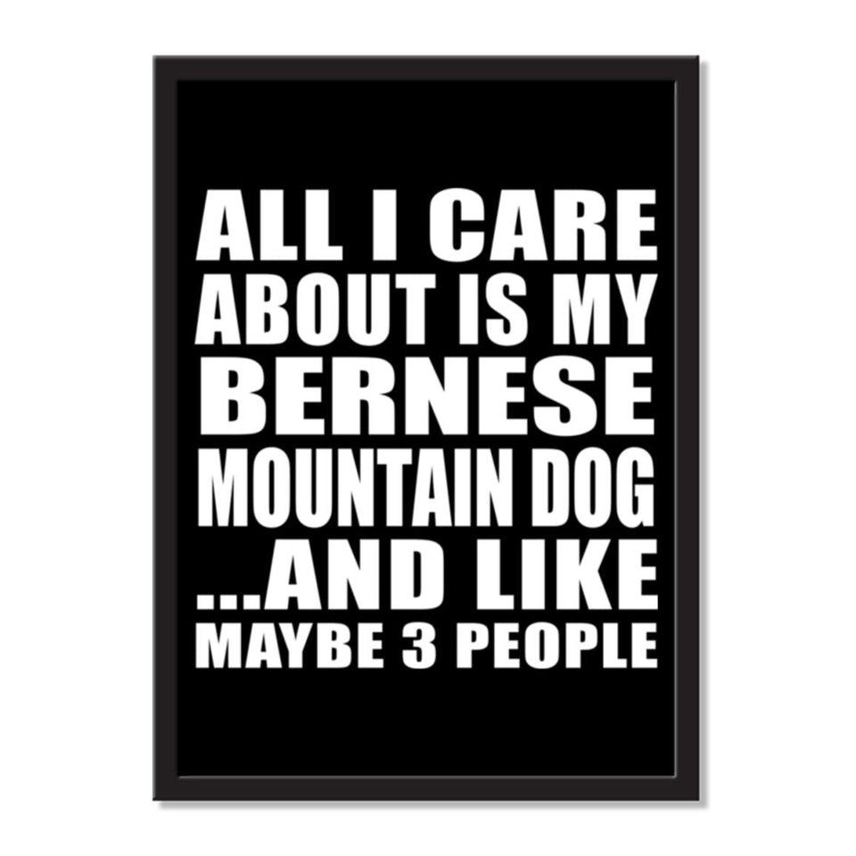 All I Care About Is My Bernese Mountain Dog And Like Maybe 3 People - Portrait Frame Photo Tile