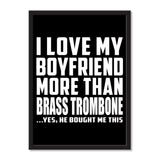I Love My Boyfriend More Than Brass Trombone ...He Bought Me This - Portrait Frame Photo Tile