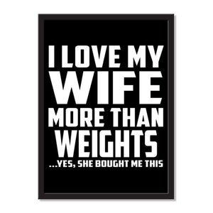 I Love My Wife More Than weights ...Yes, She Bought Me This - Portrait Frame Photo Tile