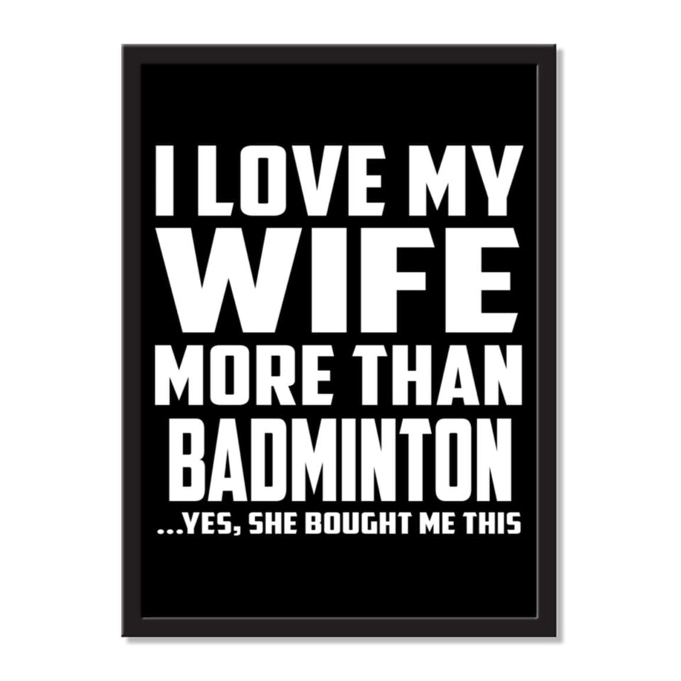 I Love My Wife More Than Badminton ...Yes, She Bought Me This - Portrait Frame Photo Tile